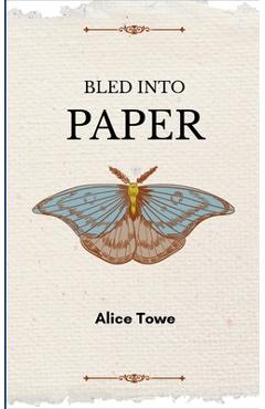 Coperta cărții 'Bled into Paper - Alice Towe'