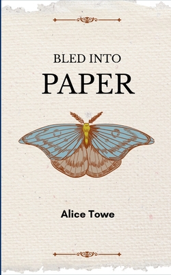 Coperta cărții 'Bled into Paper - Alice Towe'