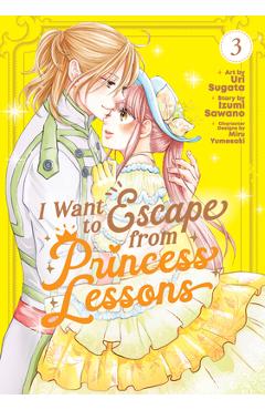 Coperta cărții 'I Want to Escape from Princess Lessons (Manga) Vol. 3 - Izumi Sawano'