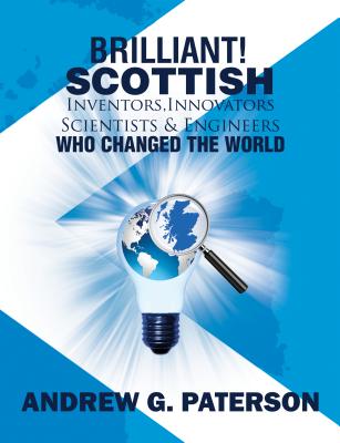 Brilliant! Scottish Inventors, Innovators, Scientists and Engineers Who Changed the World -