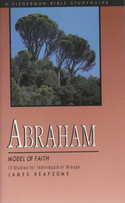 Abraham: Model of Faith - James Reapsome