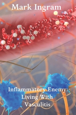 Inflammatory Enemy: Living With Vasculitis - 