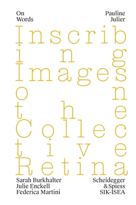 Pauline Julier: Inscribing Images on the Collective Retina Volume 4 - Julie Enckell