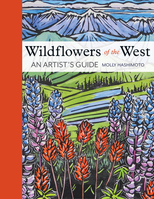 Wildflowers of the West: An Artist's Guide - Molly Hashimoto