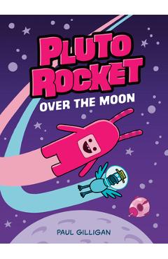 Coperta cărții 'Pluto Rocket: Over the Moon (Pluto Rocket #4) - Paul Gilligan'