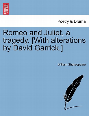 Romeo and Juliet, a Tragedy. [With Alterations by David Garrick.] - William Shakespeare
