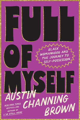 Full of Myself: Black Womanhood and the Journey to Self-Possession - Austin Channing Brown