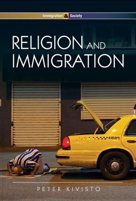 Religion and Immigration: Migrant Faiths in North America and Western Europe - Peter Kivisto