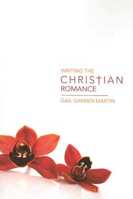 Writing the Christian Romance - Gail Gaymer Martin