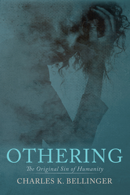 Othering: The Original Sin of Humanity - Charles K. Bellinger
