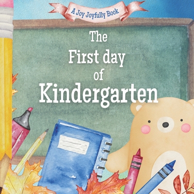 The First Day of Kindergarten: A Classroom Adventure - Joy Joyfully