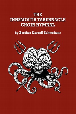 The Innsmouth Tabernacle Choir Hymnal - Brother Darrell Schweitzer