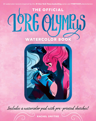 The Official Lore Olympus Watercolor Book: 20 Simple Watercolor Lessons Inspired by the #1 New York Times Bestselling Series and Webtoon Phenomenon -- - Rachel Smythe