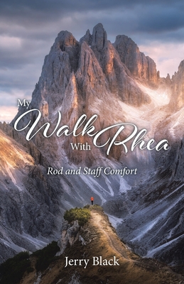 My Walk With Rhea: Rod and Staff Comfort - Jerry Black