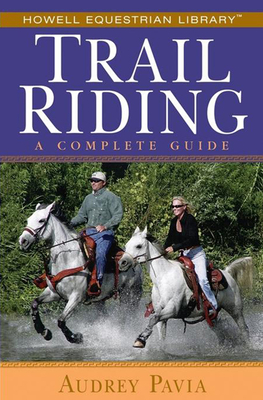 Trail Riding: A Complete Guide - Audrey Pavia