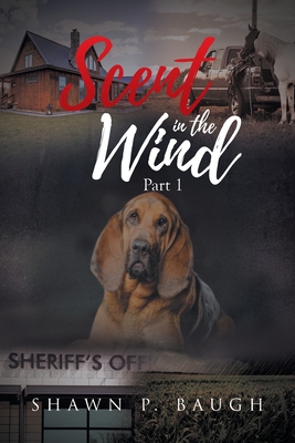 Scent in the Wind: Part 1 - Shawn P. Baugh