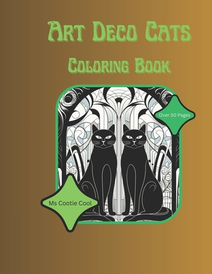 Art Deco Cats Coloring Book: Elegant Art Deco Felines Adult Coloring Book For Design and Cat Lovers - Cootie Cool