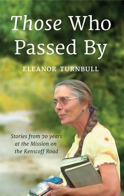 Those Who Passed By: Stories from 70 years at the Mission on the Kenscoff Road - Eleanor Turnbull