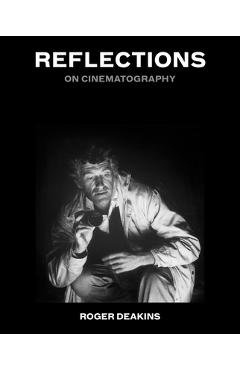 Poza produsului Reflections: On Cinematography - Roger Deakins