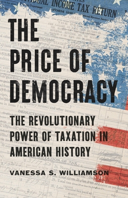The Price of Democracy: The Revolutionary Power of Taxation in American History - Vanessa S. Williamson