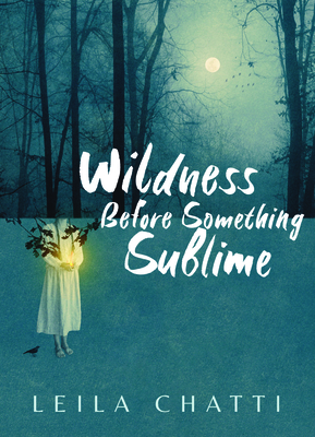 Wildness Before Something Sublime - Leila Chatti