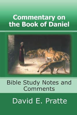 Commentary on the Book of Daniel: Bible Study Notes and Comments - David E. Pratte