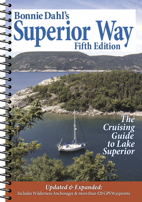 Bonnie Dahl's Superior Way: The Cruising Guide to Lake Superior - Bonnie Dahl