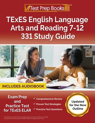 TExES English Language Arts and Reading 7-12 331 Study Guide: Exam Prep and Practice Test for TExES ELAR [Updated for the New Outline] - Lydia Morrison