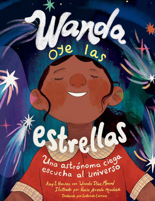 Wanda Oye Las Estrellas (Spanish Edition): Una Astrónoma Ciega Escucha Al Universo - Amy S. Hansen