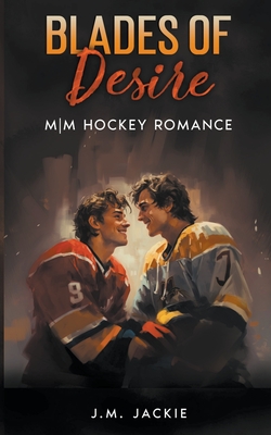 Blades of Desire: MM Hockey Romance - J. M. Jackie