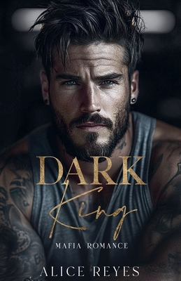 Dark King: Mafia Romance - Alice Reyes