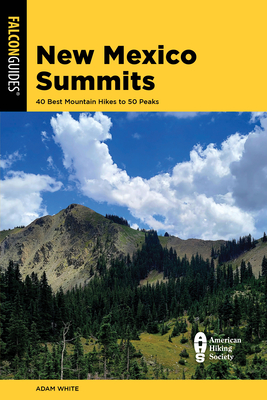 New Mexico Summits: 40 Best Mountain Hikes to 50 Peaks - L. Adam White