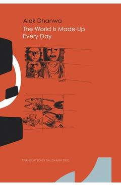 Coperta cărții 'The World Is Made Up Every Day: Collected Poems - Alok Dhanwa'