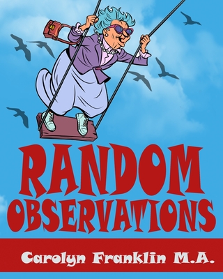 Random Observations - Carolyn Franklin M. A.