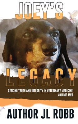 Joey's Legacy Volume Two: Seeking Truth and Integrity in Veterinary Medicine is about the small percentage of bad actors (the Bad Guys) and the - Jl Robb