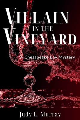 Villain in the Vineyard: A Chesapeake Bay Mystery - Judy L. Murray