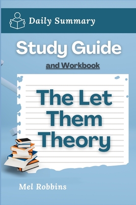 Study Guide and Workbook: The Let Them Theory by Mel Robbins (Daily Summary) - Daily Summary