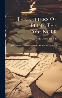 The Letters Of Pliny The Younger: With Observations On Each Letter, And An Essay On Pliny's Life -