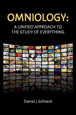 Omniology: A Unified Approach To The Study Of Everything - Daniel J. Schneck