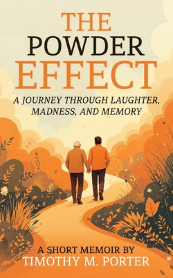 The Powder Effect: A journey through laughter, madness, and memory - Timothy M. Porter