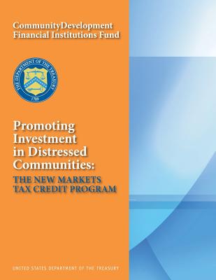 Promoting Investment in Distressed Communities: The New Markets Tax Credit Program - 