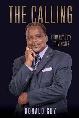 The Calling: From Rey Boyz To Minister - Ronald Guy