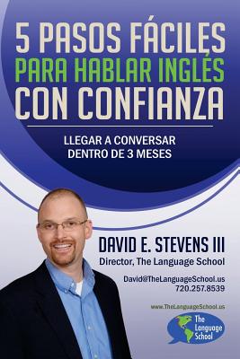 5 Pasos Fáciles Para Hablar Inglés Con Confianza: Llegar a conversar dentro de 3 meses - David E. Stevens