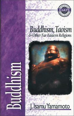 Buddhism: Buddhism, Taoism and Other Far Eastern Religions - J. Isamu Yamamoto