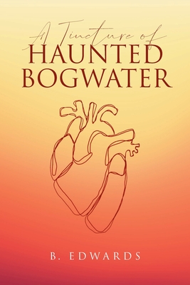 A Tincture of Haunted Bogwater - B. Edwards