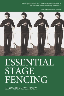 Essential Stage Fencing: Training Manual for Actors - Edward Rozinsky