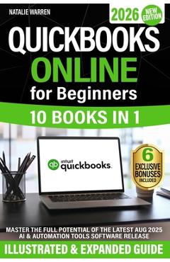 Poza produsului QuickBooks Online for Beginners: The Most Updated Illustrated Guide to QBO. Unlock Practical Tools, Automation Secrets, and Industry-Specific Strategi - Natalie Warren
