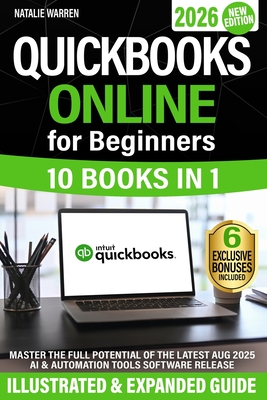 QuickBooks Online for Beginners: The Most Updated Illustrated Guide to QBO. Unlock Practical Tools, Automation Secrets, and Industry-Specific Strategi - Natalie Warren
