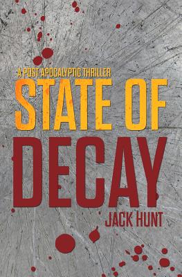 State of Decay - A Post-Apocalyptic Survival Thriller - Jack Hunt