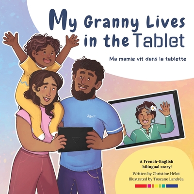 My Granny Lives in the Tablet: Ma grand-mère vit dans la tablette - Christine Hélot